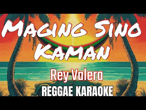 Maging sino kaman – Rey Valera Reggae (karaoke version)