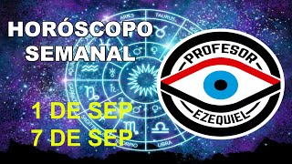 HORÓSCOPO SEMANAL DEL 1 AL 7 DE SEPTIEMBRE PROFESOR EZEQUIEL TAROT