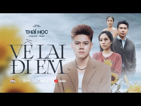 VỀ LẠI ĐI EM - THÁI HỌC | Official MV | Mình về lại em nhé , anh muốn làm lại cuộc đời