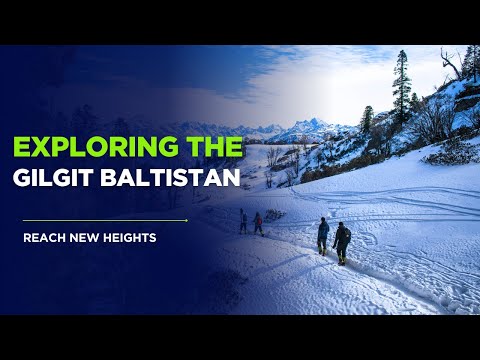 EXPERIENCE the Natural Beauty of Gilgit Baltistan Tourism