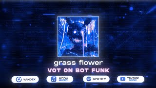 grass flower - VOT ON BOT FUNK