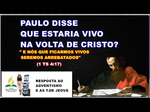 Paulo preveu a volta de Jesus e errou? R. a igreja ADVENTISTA e TESTEMUNHAS DE JEOVÁ