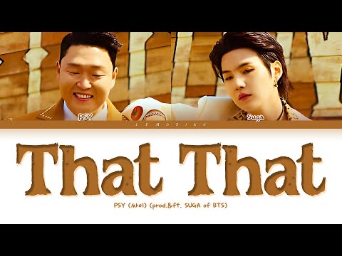 PSY That That Lyrics (prod. & feat. SUGA of BTS) (싸이 슈가 That That 가사) [Color Coded Lyrics]