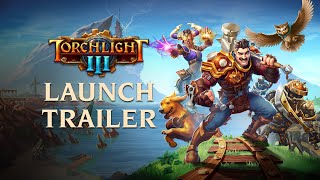 Torchlight III - Official Launch Trailer