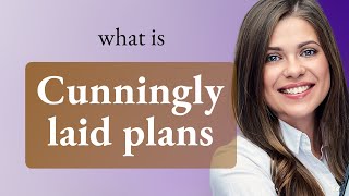 Cunning Plans and Clever Tricks: Understanding "Cunningly Laid Plans"