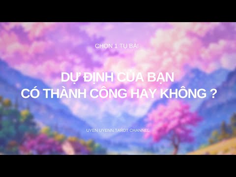 Chọn 1 Tụ Bài - Dự Định Của Bạn Có Thành Công Hay Không ?