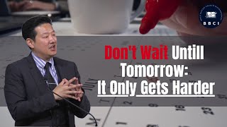 Don't Wait Until Tomorrow: It Only Gets Harder | Pastor Jae Joo