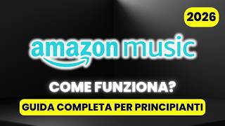 Come Funziona Amazon Music - GUIDA COMPLETA per Principianti (2026)