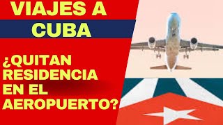 ¿Quitan residencia en el aeropuerto a cubanos por viajar a Cuba? Este es el proceso que se sigue