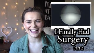 I FINALLY Had Surgery | Part 2