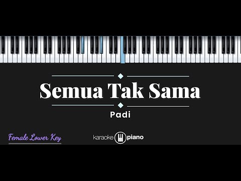 Semua Tak Sama – Padi (KARAOKE PIANO – FEMALE LOWER KEY)