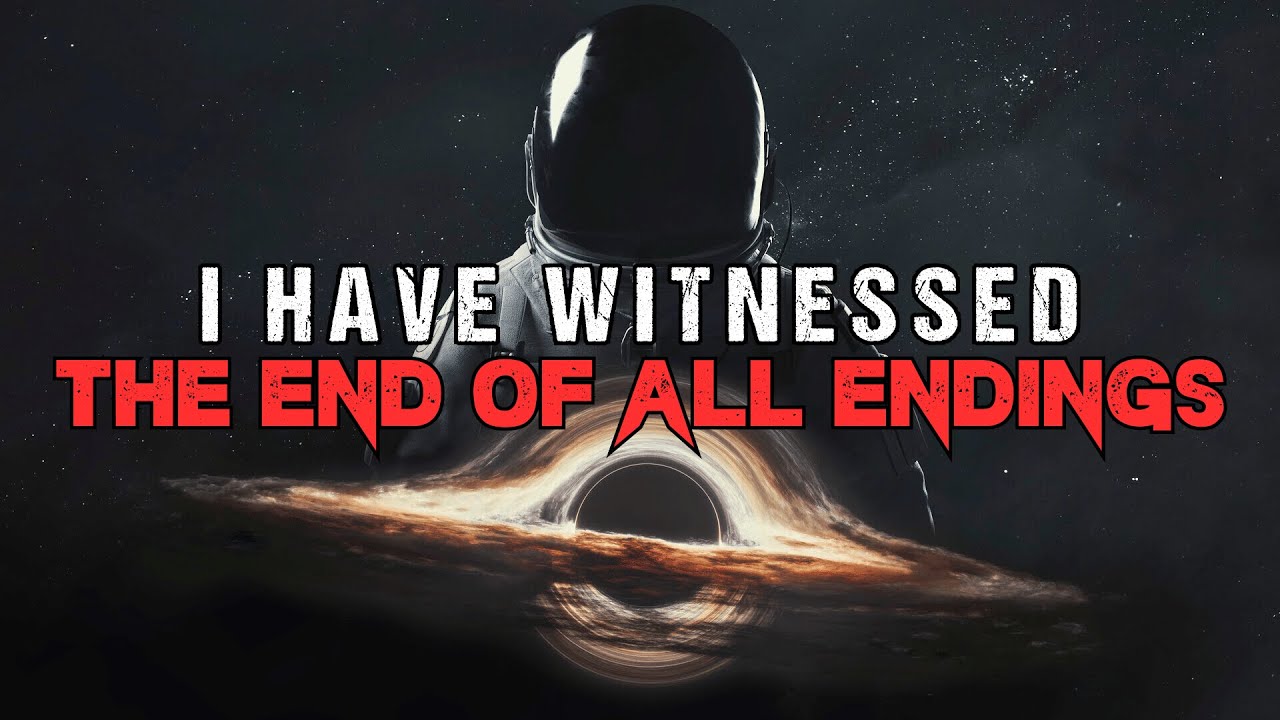 Sci-Fi Creepypasta I Have Witnessed All Endings of The Universe Space Horror Story