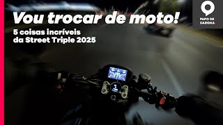 VOU TROCAR DE MOTO, DE NOVO! 5 COISAS QUE ADORO NA STREET TRIPLE RS