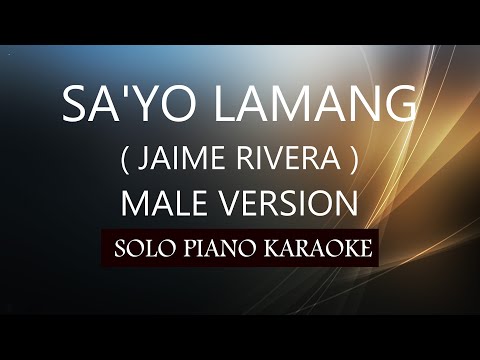 SA’YO LAMANG ( MALE VERSION ) ( JAIME RIVERA ) PH KARAOKE PIANO by REQUEST (COVER_CY)