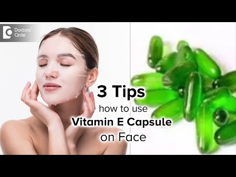 3 Tips how to Apply Vitamin E Capsule for Face Effectively - Dr. Rasya Dixit| Doctors' Circle