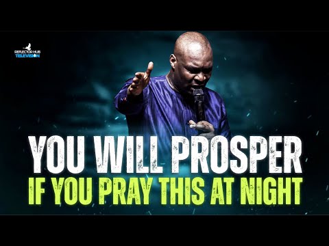 SPEAK THIS PRAYER TO GOD EVERY NIGHT AND PROSPER IN DESTINY - APOSTLE JOSHUA SELMAN