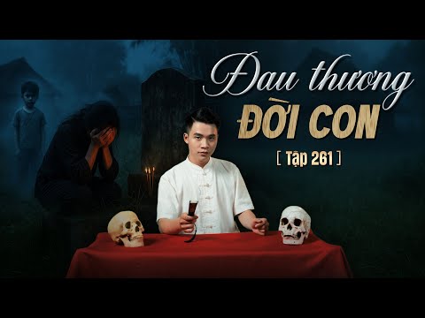 NHÀ MA TẬP 261 | ĐAU THƯƠNG ĐỜI CON | CHUYỆN MA KINH DỊ | MC DUY THUẬN | FULL 4k