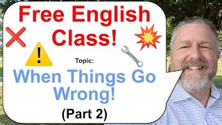 Let's Learn English! Topic: When Things Go Wrong Part 2 💥⚠️🔧