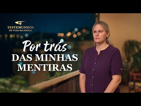 Testemunho de fé "Por trás das minhas mentiras"