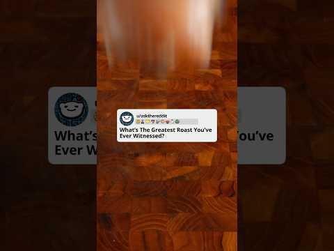 What’s The Greatest Roast You’ve Ever Witnessed?