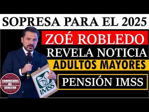💥📢 ¡INCREÍBLE NOTICIA! PENSIÓN IMSS: ZOE ROBLEDO IMPACTA CON MENSAJE ADULTOS MAYORES ENERO 2025