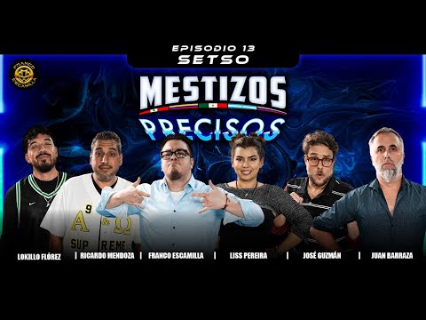 Mestizos Precisos | Ep 13.- Setso