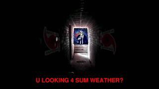 U LOOKING 4 SUM WEATHER?
