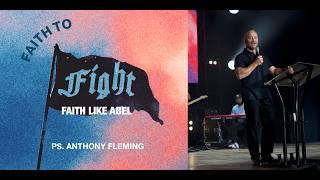 Faith like Abel | | Faith to Fight | Ps. Anthony Fleming