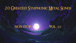 20 Greatest Symphonic Metal Songs NON STOP ★ VOL. 65