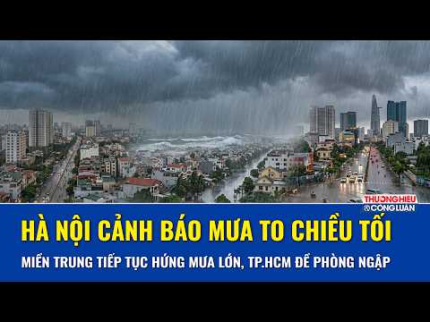 THỜI TIẾT TỐI NAY 9/10: Hà Nội cảnh báo mưa to chiều tối, miền Trung tiếp tục hứng mưa lớn