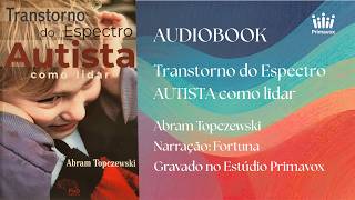 AUDIOBOOK  Transtorno do Espectro Autista Como Lidar  Abram Topczewski  Narração Fortuna