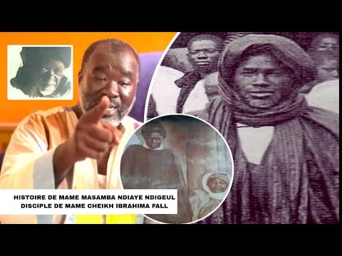 HISTOIRE DE MAME MASSAMBA NDIAYE NDIGEUL DISCIPLE DE CHEIKH IBRAHIMA FALL