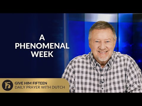 A Phenomenal Week | Give Him 15: Daily Prayer with Dutch | July, 1 2025