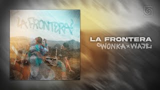 WONKA X WAJE - LA FRONTERA (VIDEOCLIP)