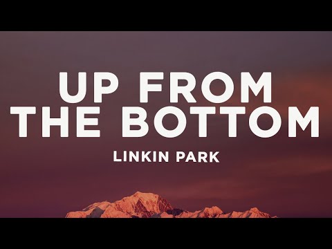 Linkin Park - Up From The Bottom (Lyrics)