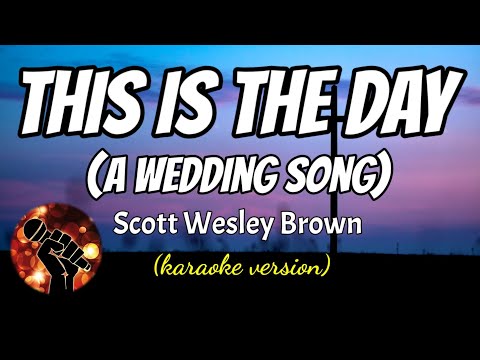 THIS IS THE DAY (a wedding song) – SCOTT WESLEY BROWN (karaoke version)