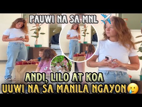 Andi Eigenmann flight to Manila kasama si Lilo At Koa | Uuwi muna at Magpapalamig makapag isip isip