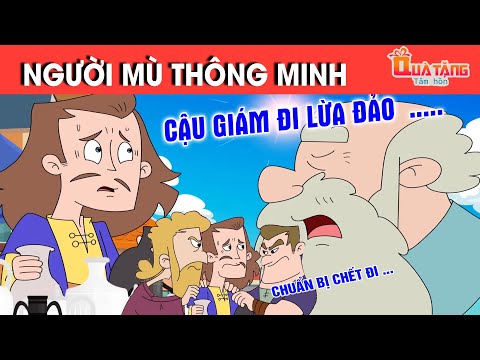 NGƯỜI MÙ THÔNG MINH – TRUYỆN CỔ TÍCH – CHUYỆN CỔ TÍCH –QUÀ TẶNG CUỘC SỐNG