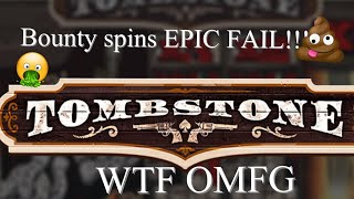 Tombstone Slots Bounty spins EPIC FAIL WTF OMFG