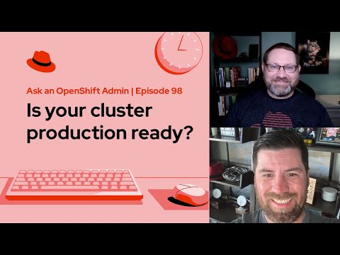 Ask an OpenShift Admin (E98) | Is your cluster production ready?