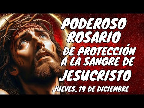 PODEROSO ROSARIO DE PROTECCIÓN A LA SANGRE DE JESUCRISTO. JUEVES, 19 DE DICIEMBRE. #rosary