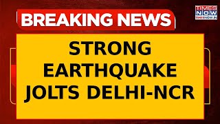 Strong Earthquake Tremors Felt In Delhi-NCR | No Immediate Reports Of Damage Or Casualties
