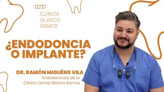 ¿ENDODONDIA o IMPLANTE? ¿Cuál es mejor? | Clínica Blanco Ramos, Santiago de Compostela