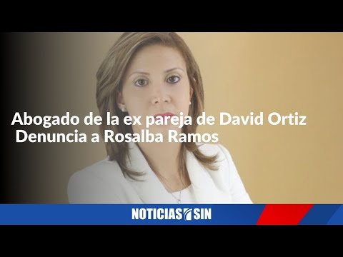 Abogado de la ex pareja de David Ortiz  Denuncia a Rosalba Ramos