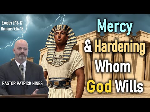 Mercy & Hardening Whom God Wills - Pastor Patrick Hines Sermon (Exodus 9:13-17; Romans 9:16-18)