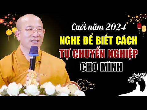 Cuối Năm 2024 Nghe Để Biết Cách Tự CHUYỂN NGHIỆP Cho Mình | Thầy Thích Trúc Thái Minh