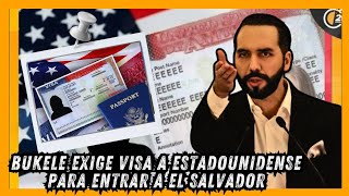 ULTIMA HORA! GOB DE BUKELE EMPIEZA A PEDIR VISA ESTADOUNIDENSE PARA INGRESAR A EL SALVADOR!