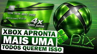 Finalmente! Tudo Isso pode vir pro XBOX! PIX e Parcelamento chegando!?