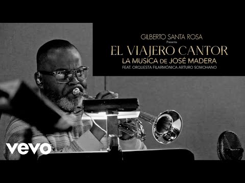 Gilberto Santa Rosa, José Madera - El Viajero Cantor ft. Orquesta Filarmónica Arturo Somohano