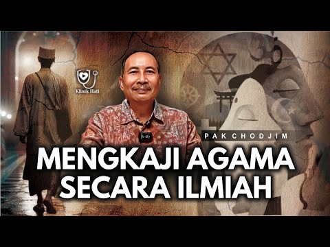 MENGKAJI AGAMA SECARA ILMIAH, BAGAIMANA CARANYA - PAK CHODJIM